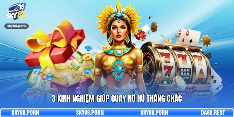 3 kinh nghiệm giúp quay nổ hũ thắng chắc