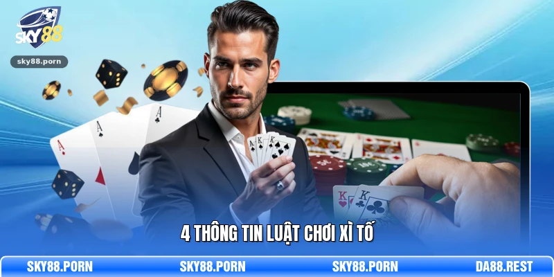 4 thông tin luật chơi Xì Tố