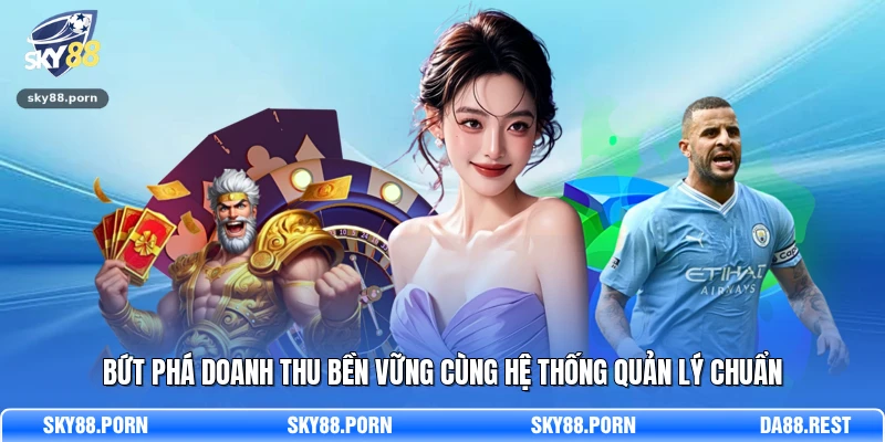 Bứt phá doanh thu bền vững cùng hệ thống quản lý chuẩn