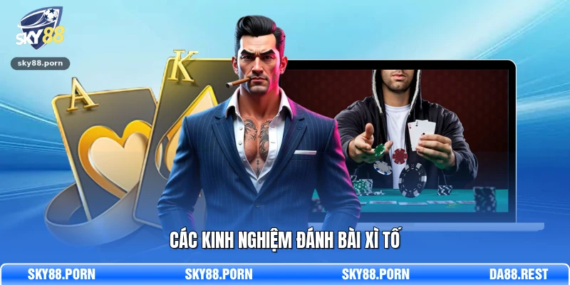 Các kinh nghiệm đánh bài Xì Tố