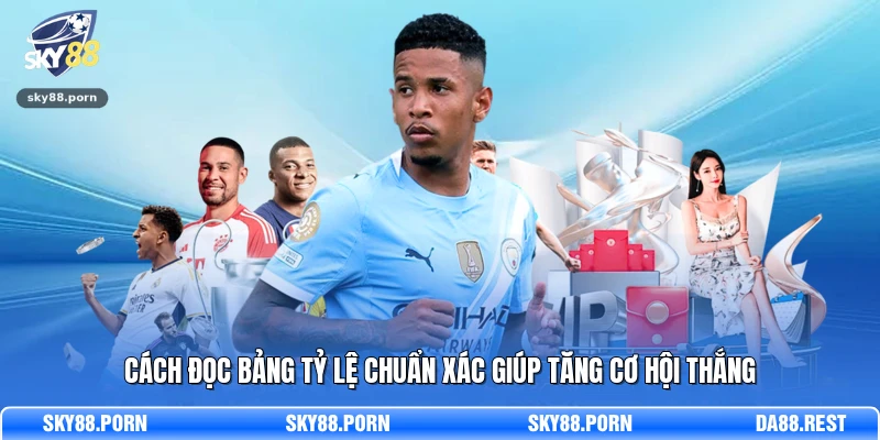 Cách đọc bảng tỷ lệ chuẩn xác giúp tăng cơ hội thắng