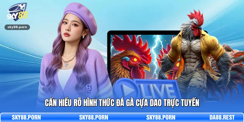 Cần hiểu rõ hình thức đá gà cựa dao trực tuyến