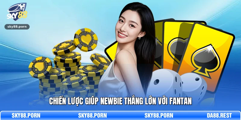 Chiến lược giúp newbie thắng lớn với Fantan