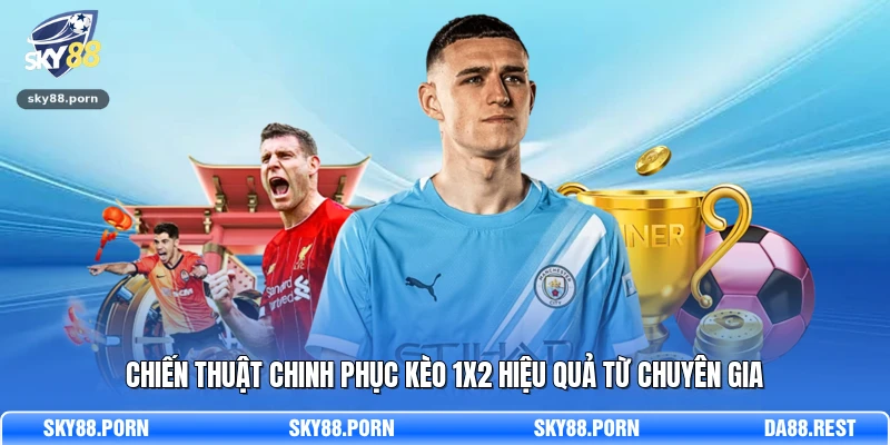 Chiến thuật chinh phục kèo 1x2 hiệu quả từ chuyên gia