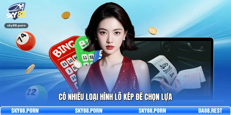 Có nhiều loại hình lô kép để chọn lựa