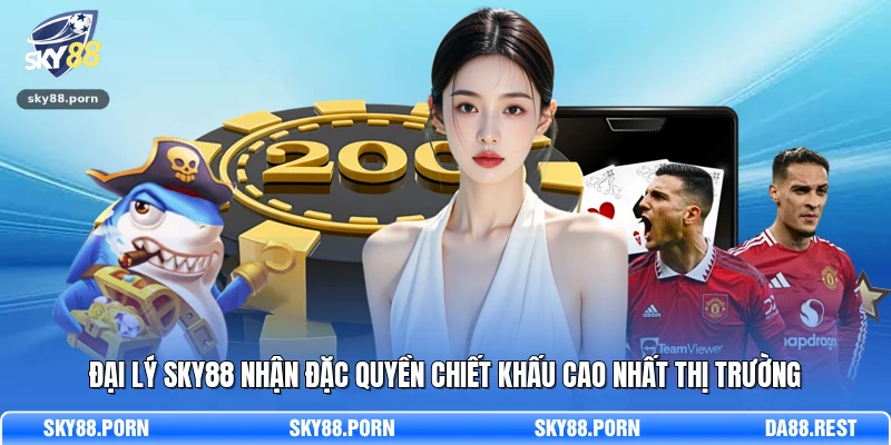 Đại lý SKY88 nhận đặc quyền chiết khấu cao nhất thị trường 