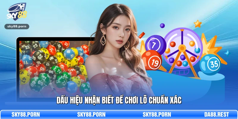Dấu hiệu nhận biết để chơi lô chuẩn xác