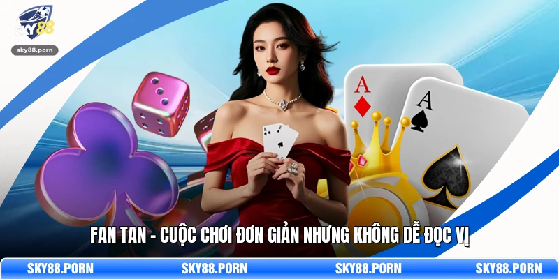 Fan Tan - Cuộc Chơi Đơn Giản Nhưng Không Dễ Đọc Vị