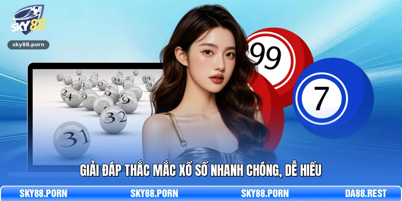 Giải đáp thắc mắc xổ số nhanh chóng, dễ hiểu