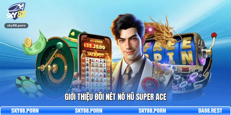 Giới thiệu đôi nét nổ hũ SUPER ACE