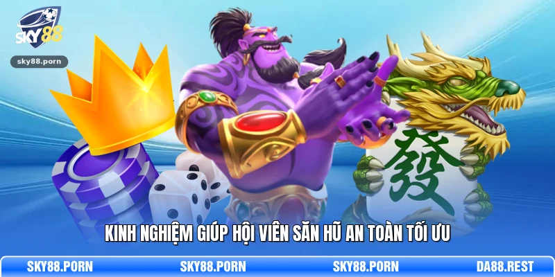 Kinh nghiệm giúp hội viên săn hũ an toàn tối ưu