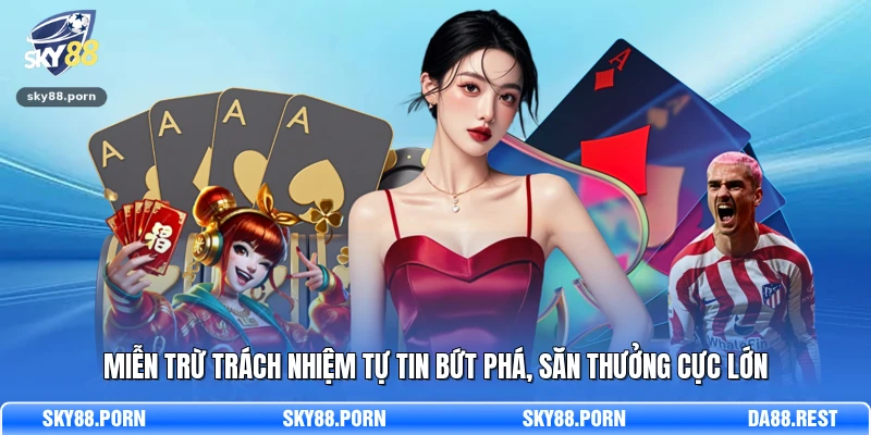 Miễn trừ trách nhiệm tự tin bứt phá, săn thưởng cực lớn 
