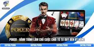Poker - Hành Trình Làm Chủ Cuộc Chơi Từ Tư Duy Đến Kỹ Năng