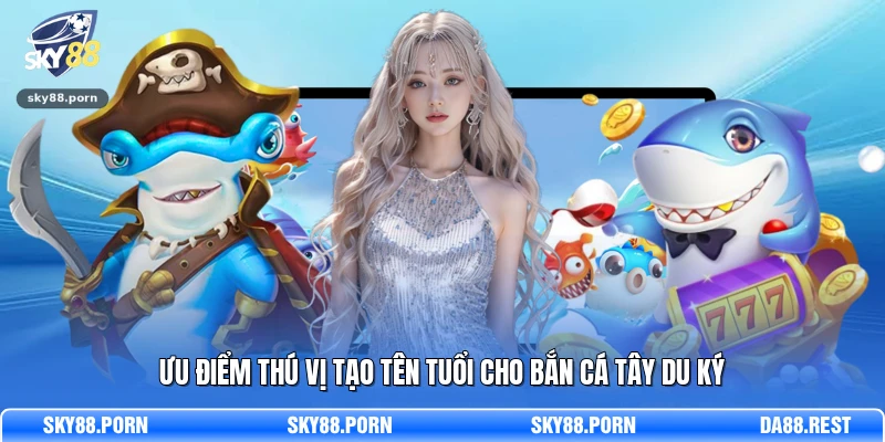 Ưu điểm thú vị tạo tên tuổi cho Bắn Cá Tây Du Ký