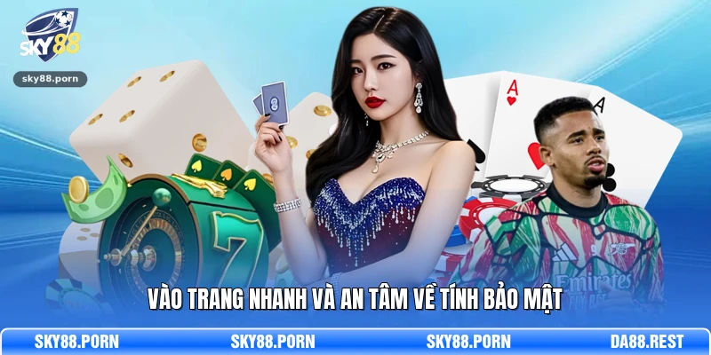 Vào trang nhanh và an tâm về tính bảo mật
