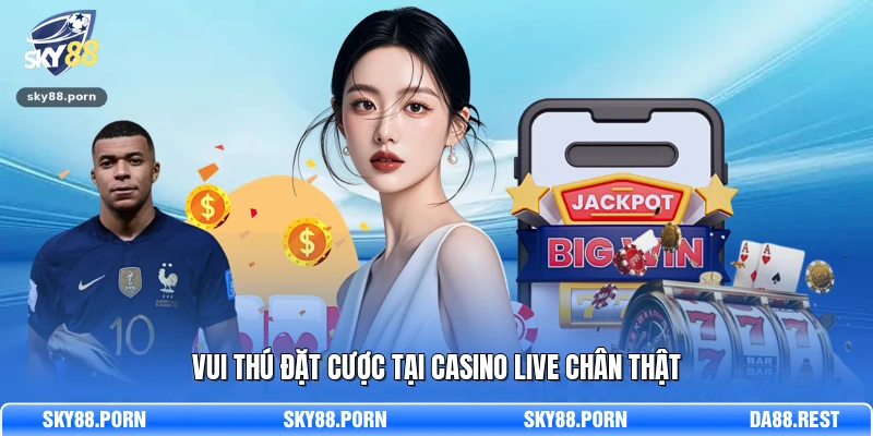Vui thú đặt cược tại Casino Live chân thật